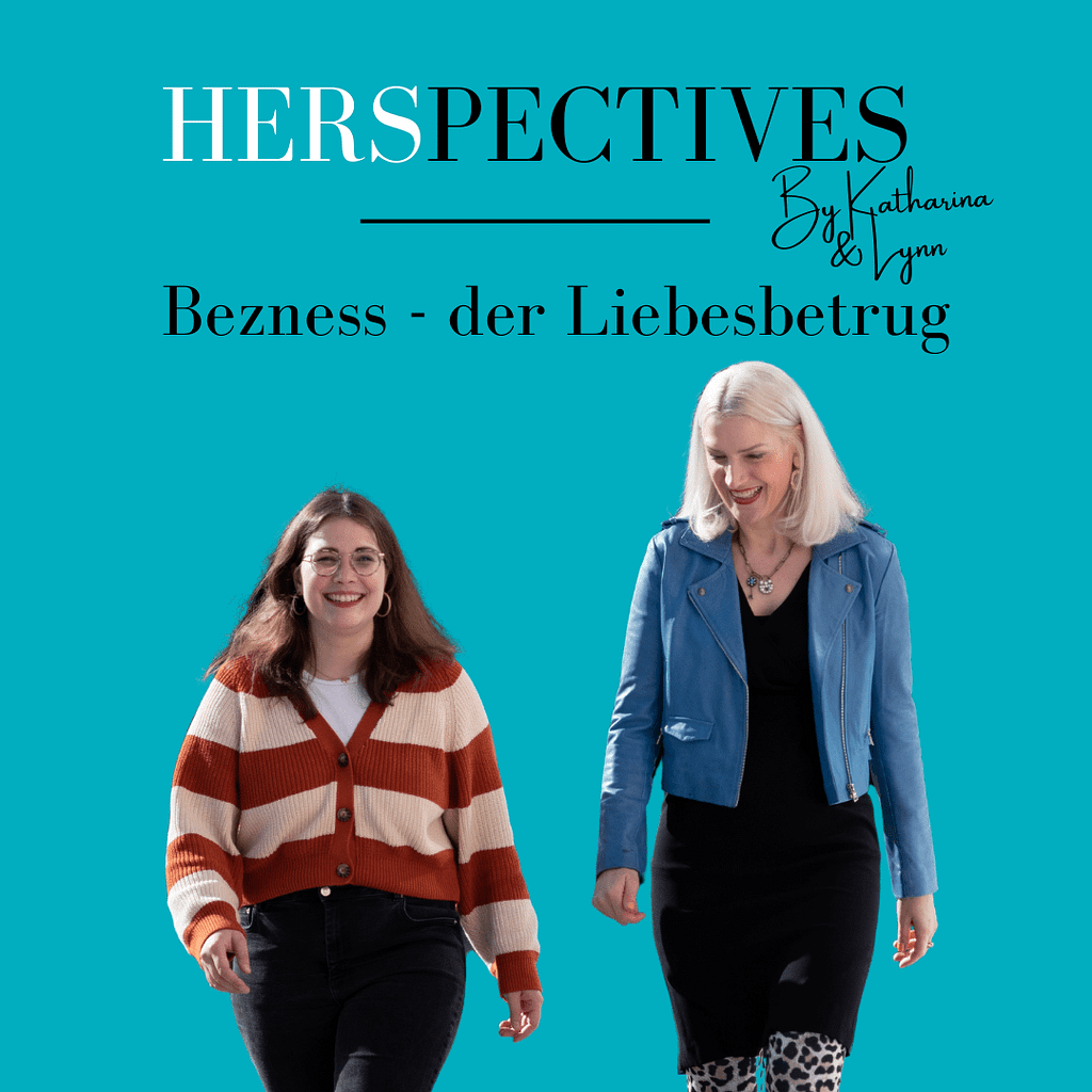 Lynn und Katharina laufen auf die Kamera zu. Der Hintergrund ist in türkis gehalten. Oben steht HERSpectives by Katharina & Lynn Bezness - der Liebesbetrug